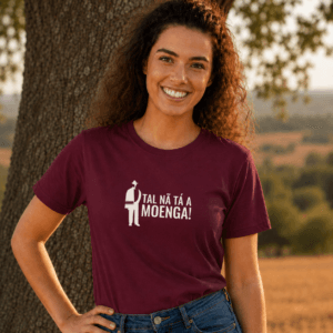 T-Shirt "Tal nã tá a moenga!"