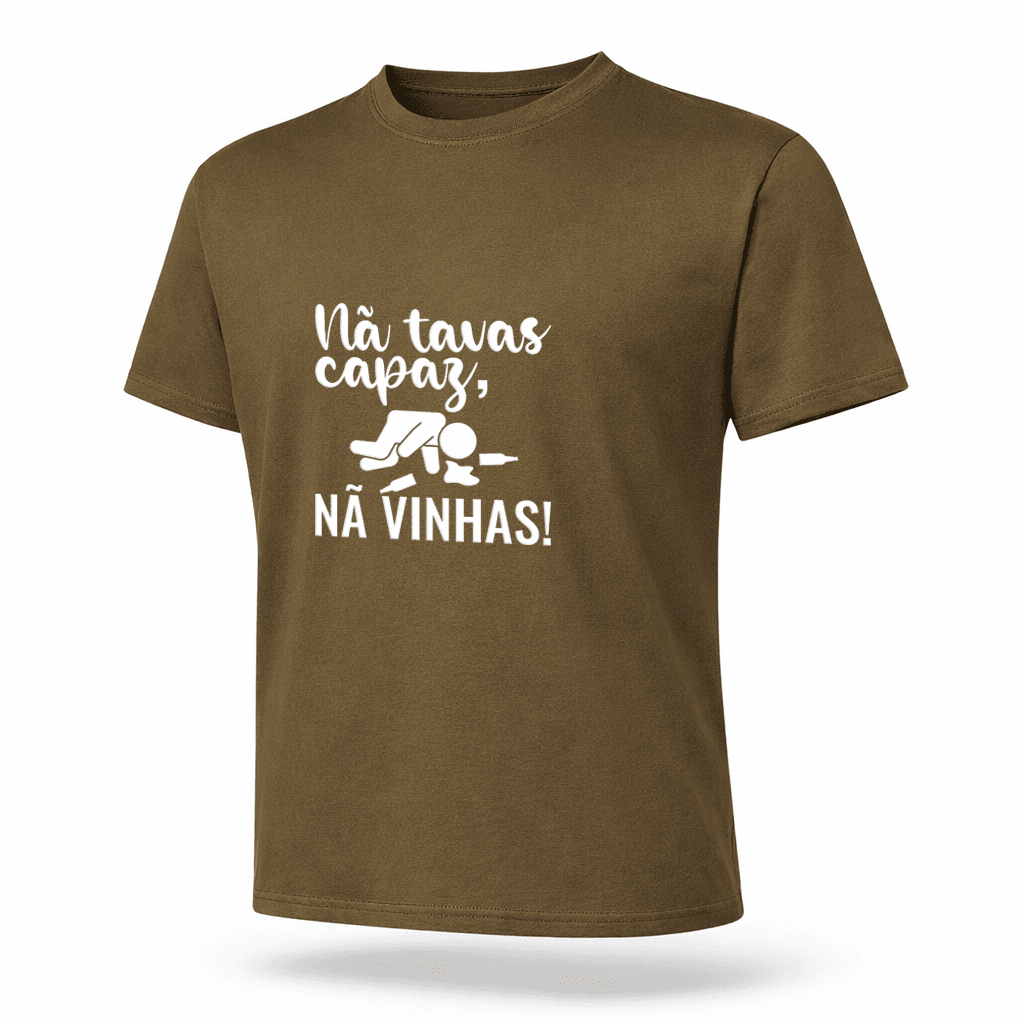 t shirt "nã tavas capaz, nã vinhas!"
