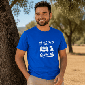 T-Shirt "Só faz falta quem tá!"